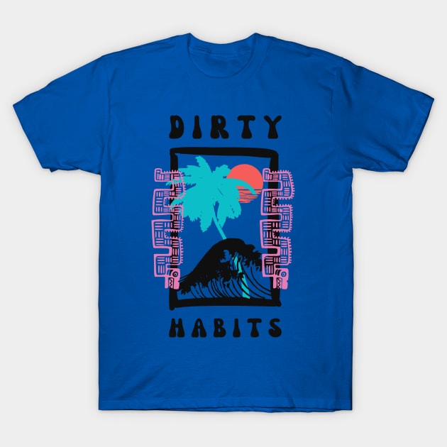 dirty habits 1 T-Shirt by Hunters shop